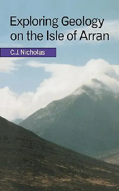Exploring Geology on the Isle of Arran by C. J. Nicholas