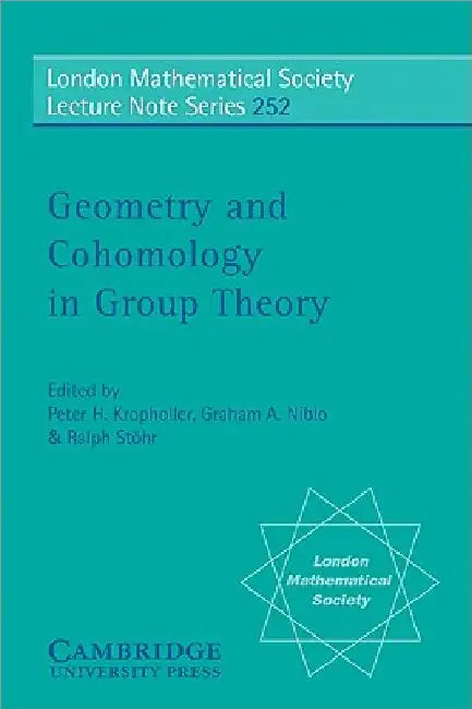 Geometry and Cohomology in Group Theory by Peter H. Kropholler