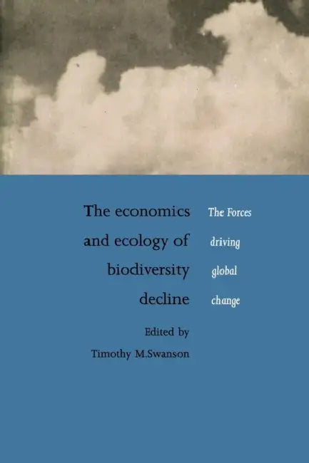 The Economics and Ecology of Biodiversity Decline by Timothy M. Swanson