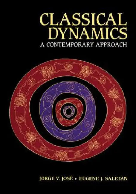 Classical Dynamics: A Contemporary Approach by Jorge V. Jose, Eugene J. Saletan, Jorge V. Jos