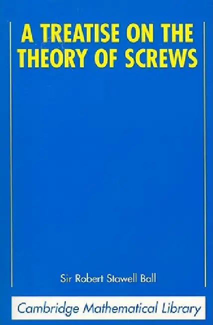 A Treatise on the Theory of Screws by Robert Stawell Ball