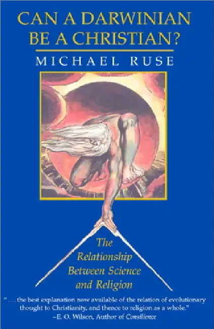 Can a Darwinian Be a Christian?: The Relationship Between Science and Religion by Michael Ruse