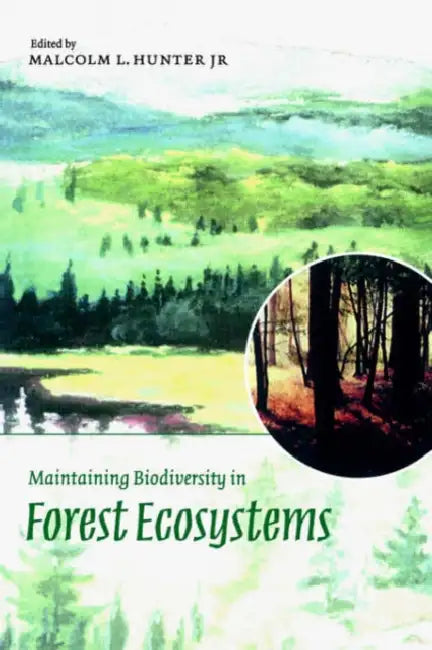 Maintaining Biodiversity in Forest Ecosystems by Malcolm L. Hunter