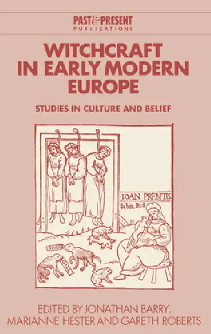 Witchcraft in Early Modern Europe: Studies in Culture and Belief by Jonathan Barry, Gareth Roberts, Marianne Hester