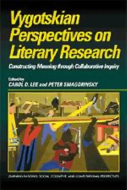 Vygotskian Perspectives on Literacy Research: Constructing Meaning Through Collaborative Inquiry by Carol D. Lee, Carol D. Lee, Peter Smagorinsky