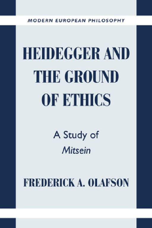 Heidegger & the Ground of Ethics: A Study of Mitsein (Modern European Philosophy) by Frederick A. Olafson