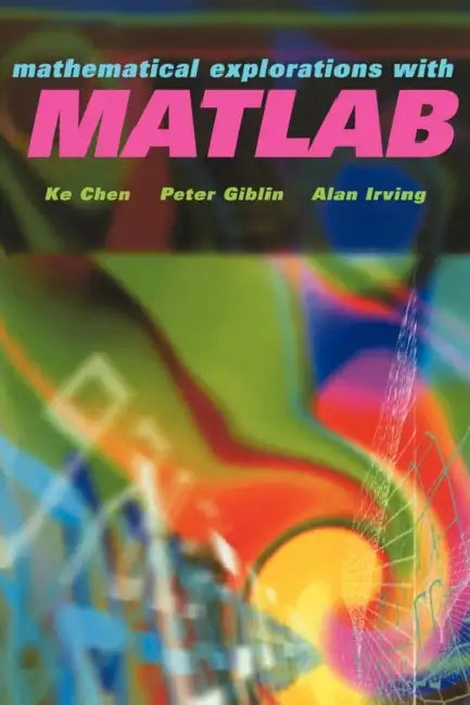 Mathematical Explorations with MATLAB by Ke Chen, Ke Chan, K. Chen