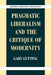 Pragmatic Liberalism and the Critique of Modernity by Gary Gutting