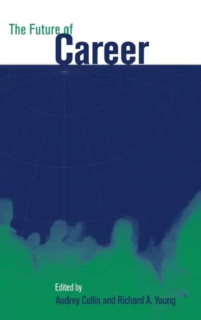 The Future of Career by Audrey Collin, Richard A. Young