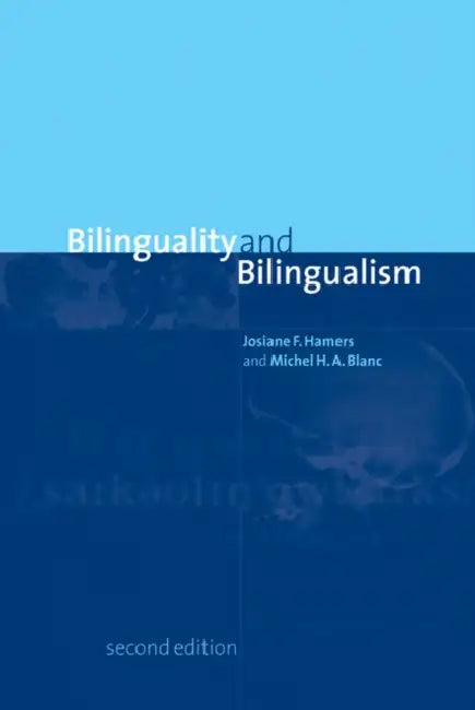 Bilinguality and Bilingualism by Josiane F. Hamers, Michel H. a. Blanc, Michel Blanc