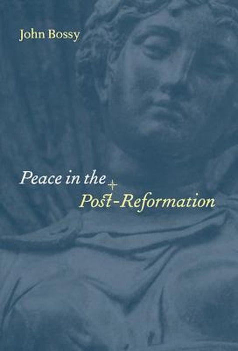 Peace In The Post-Reformation by John Bossy