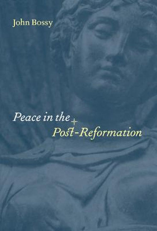 Peace In The Post-Reformation by John Bossy