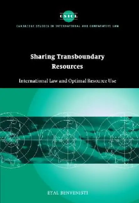 Sharing Transboundary Resources: International Law and Optimal Resource Use by Eyal Auteur Benvenisti