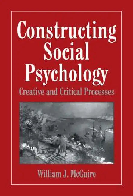 Constructing Social Psychology by William McGuire