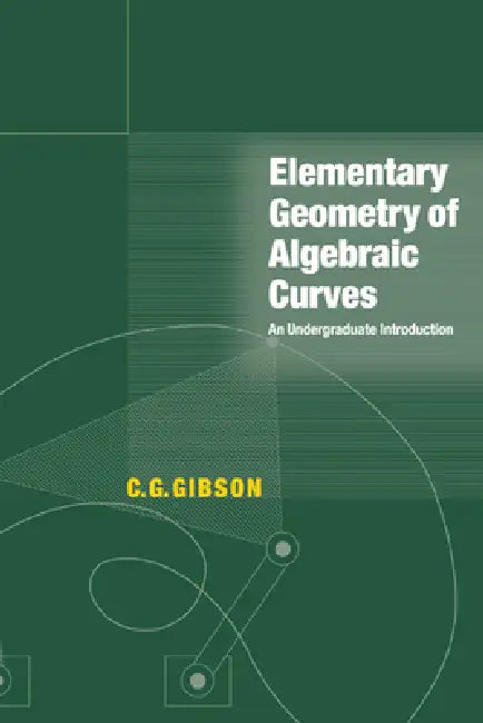 Elementary Geometry of Algebraic Curves: An Undergraduate Introduction by C. G. Gibson, Christopher G. Gibson, Gibson C. G.