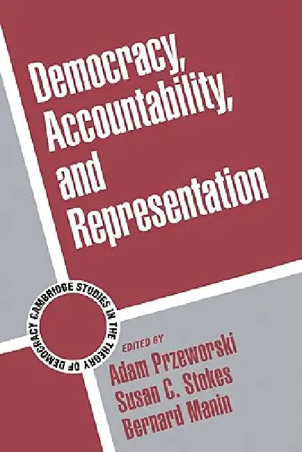 Democracy, Accountability, and Representation by Bernard Manin, Susan C. Stokes, Adam Przeworski