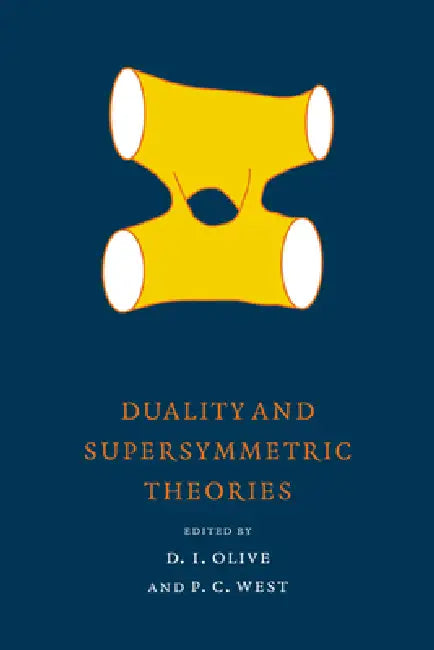 Duality and Supersymmetric Theories by D. Olive, P. West, David I. Olive
