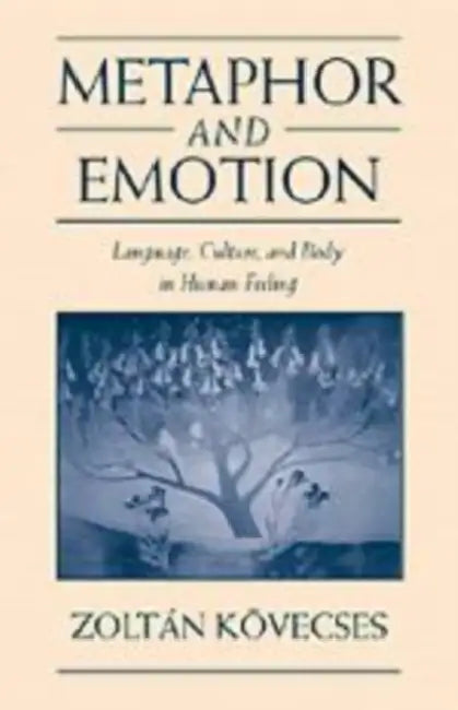 Metaphor and Emotion: Language, Culture, and Body in Human Feeling by Zoltan Kovecses, Zoltn Kvecses, Zolt N. K. Vecses