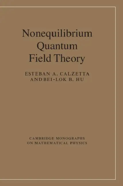 Nonequilibrium Quantum Field Theory by Esteban A. Calzetta, Bei-Lok B. Hu