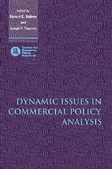 Dynamic Issues in Commercial Policy Analysis by Richard E. Baldwin, Joseph F. Francois