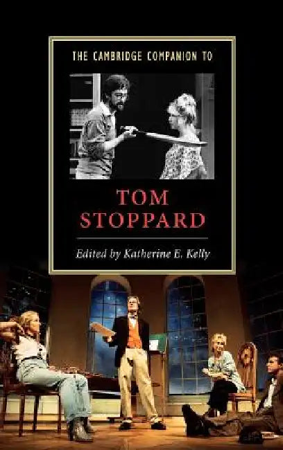 The Cambridge Companion to Tom Stoppard by Katherine E. Kelly