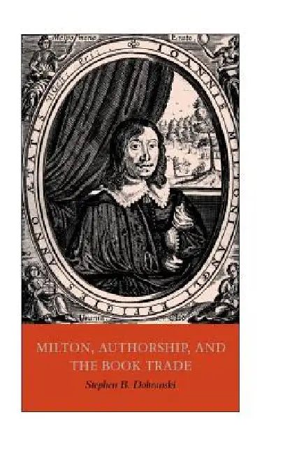 Milton, Authorship, and the Book Trade by Stephen B. Dobranski