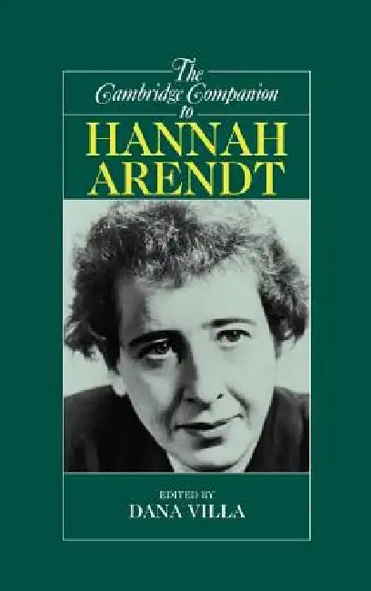 The Cambridge Companion to Hannah Arendt by Dana Richard Villa
