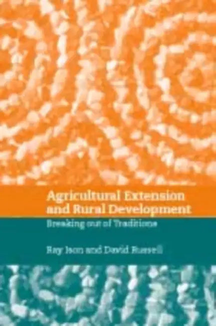 Agricultural Extension and Rural Development: Breaking Out of Knowledge Transfer Traditions by Ray Ison, David Russell