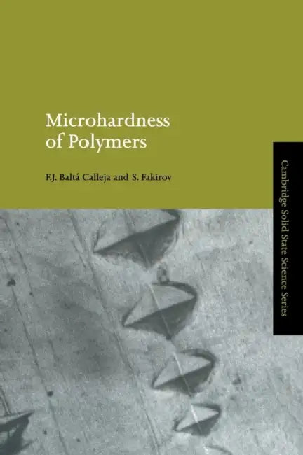 Microhardness of Polymers by Francisco J. Balta Calleja, Francisco Jose Balta Calleja, Stoyko Fakirov