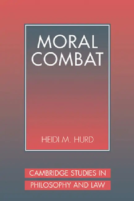 Moral Combat: The Dilemma of Legal Perspectivalism by Heidi M. Hurd, Hurd Heidi, Gerald Postema