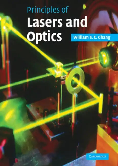 Principles of Lasers and Optics by William S. C. Chang