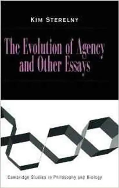 The Evolution Of Agency And Other Essays by Kim Sterelny