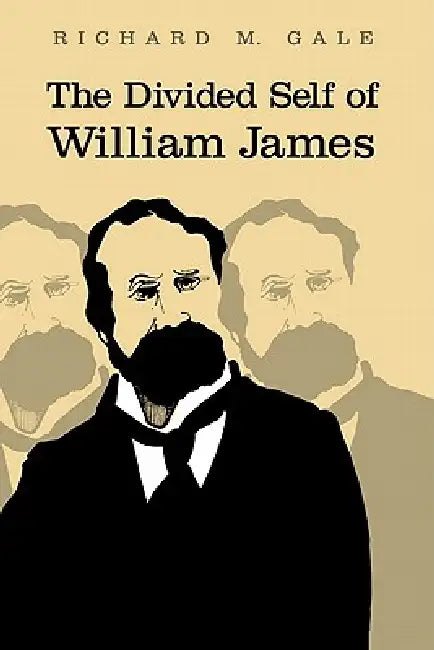 The Divided Self of William James by Richard M. Gale