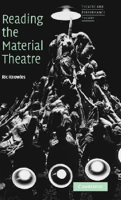 Reading the Material Theatre by Ric Knowles, Richard Knowles, Knowles Ric