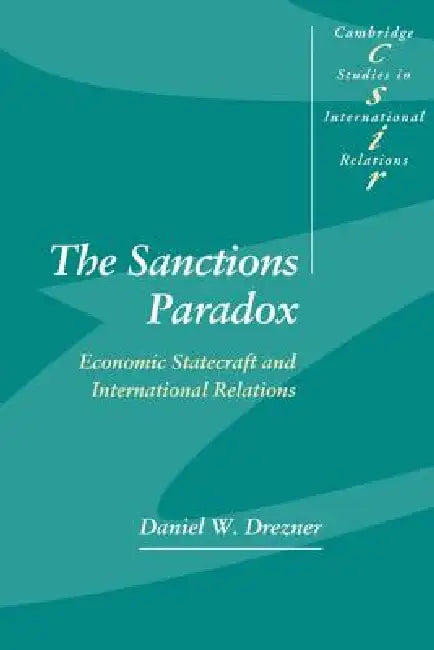 The Sanctions Paradox: Economic Statecraft and International Relations by Daniel W. Drezner, Steve Smith, Thomas J. Biersteker
