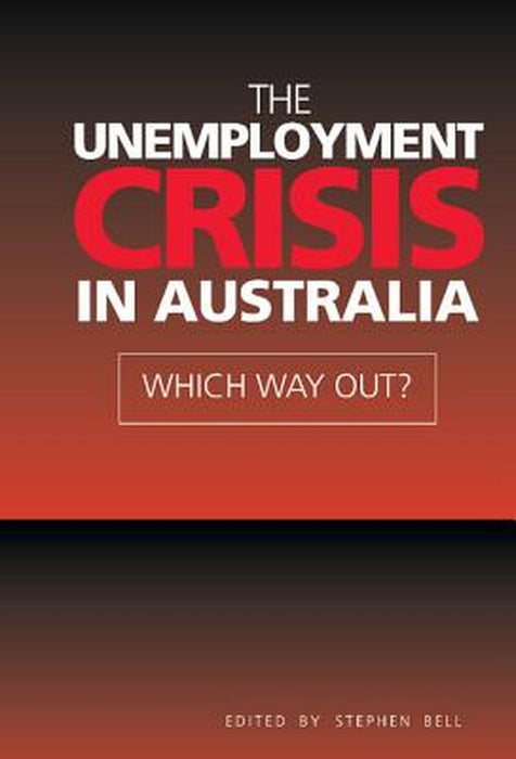 The Unemployment Crisis In Australia: Which Way Out? by Stephen Bell