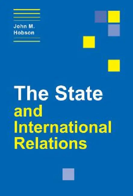 The State and International Relations by John M. Hobson, Hobson John M.
