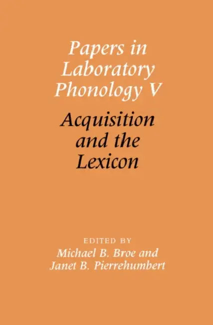 Papers in Laboratory Phonology V: Acquisition and the Lexicon by Janet Pierrehumbert, Michael Broe, Mary E. Beckman