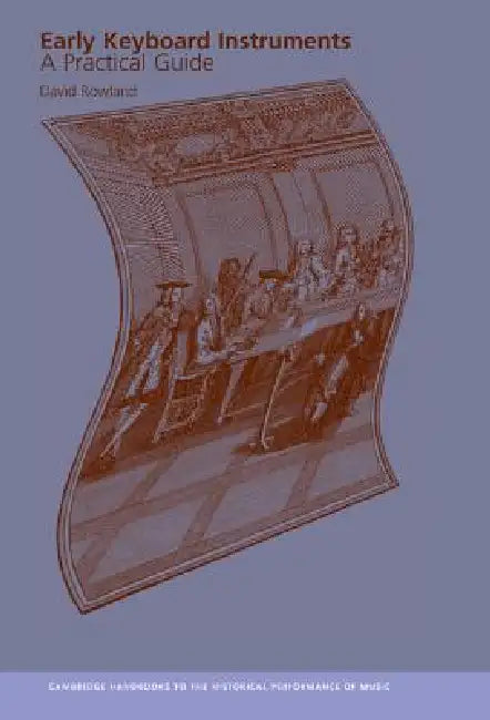 Early Keyboard Instruments: A Practical Guide by David Rowland, Colin Lawson, Robin Stowell