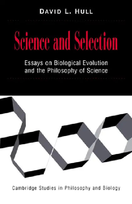 Science and Selection: Essays on Biological Evolution and the Philosophy of Science by David L. Hull, Michael Ruse