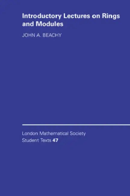 Introductory Lectures on Rings and Modules by John A. Beachy, J. Beachy, C. M. Series