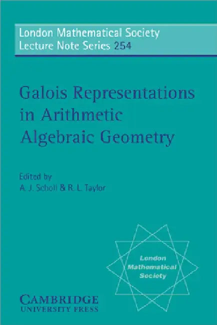 Galois Representations in Arithmetic Algebraic Geometry by A. J. Scholl