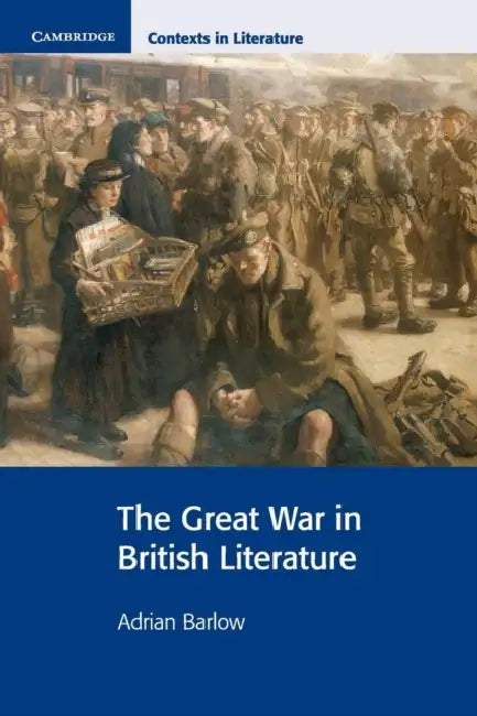 The Great War in British Literature by Adrian Barlow