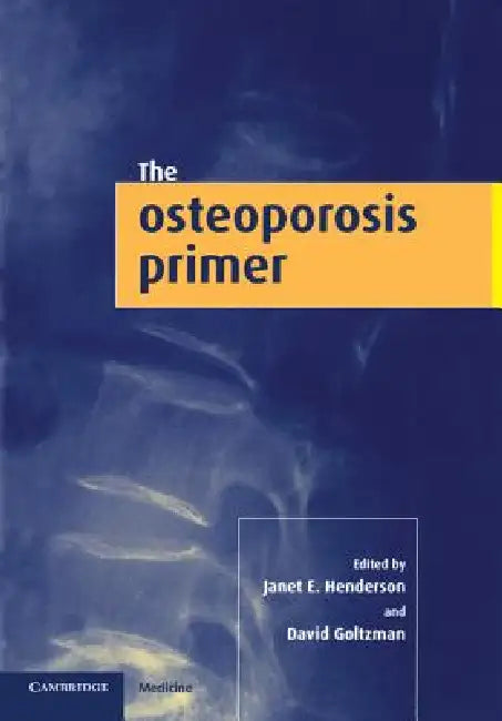 The Osteoporosis Primer by Janet E. Henderson, David Goltzman