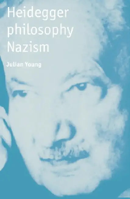 Heidegger, Philosophy, Nazism by Julian Young