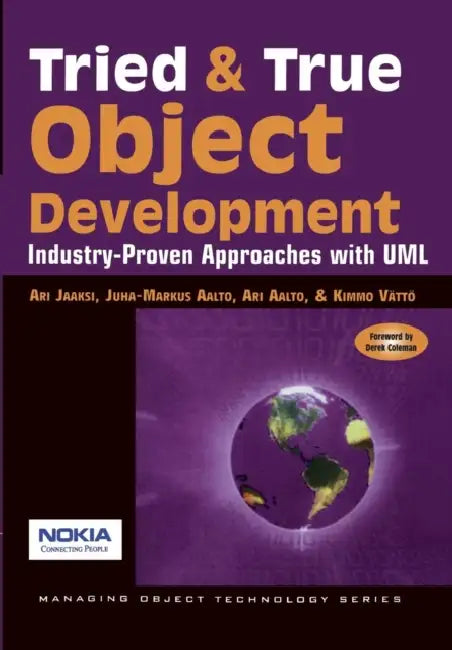 Tried and True Object Development: Industry-Proven Approaches with UML by Ari Jaaksi, Ari Jaaski, Juha-Markus Aalto