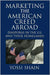 Marketing The American Creed Abroad: Diasporas in the U.S. and their Homelands by Yossi Shain