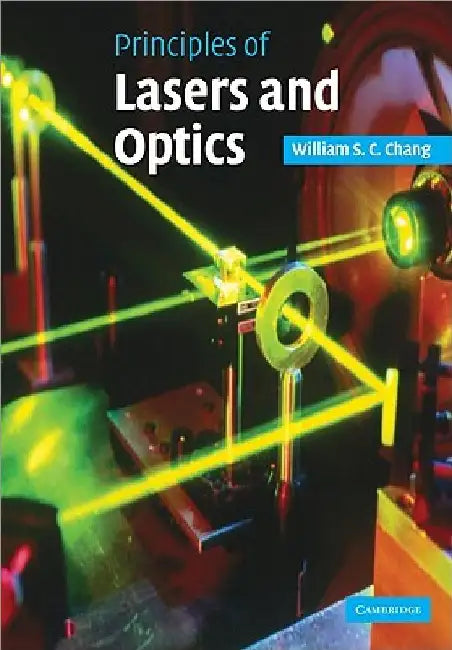 Principles of Lasers and Optics by William S. C. Chang