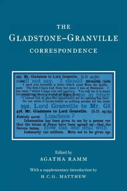 The Gladstone-Granville Correspondence by William Ewart Gladstone, Lord Granville, Agatha Ramm