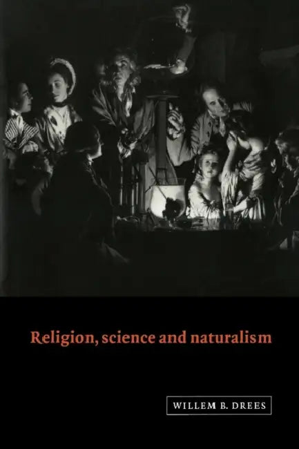 Religion, Science and Naturalism by Willem B. Drees